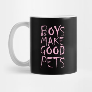 Boys make good pets - Boys will be boys but they will always want to simp for that one girl he can never get Mug